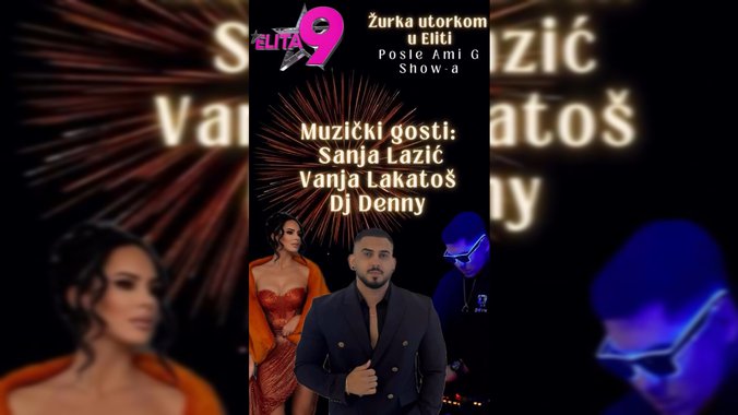 Večeras ŽURKA u Eliti 9: SANJA LAZIĆ, VANJA LAKATOŠ i DJ DENNY 🎶🤩
